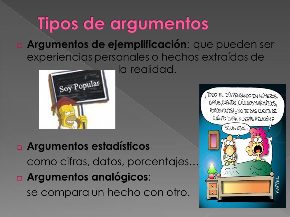 Tipos de argumentos Argumentos de ejemplificación: que pueden ser experiencias personales o hechos extraídos de la realidad.