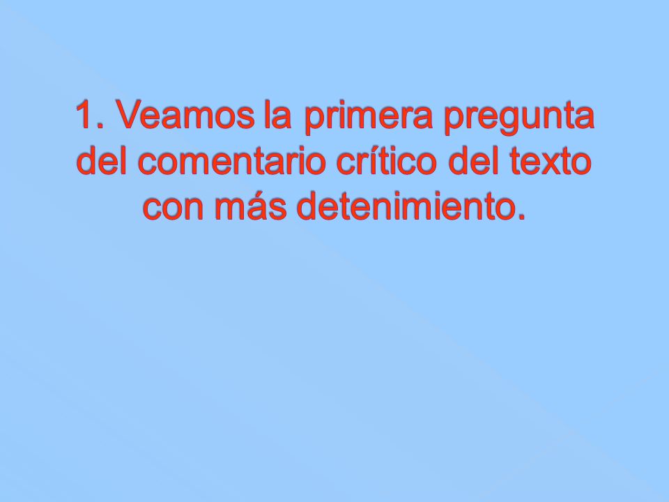 1. Veamos la primera pregunta del comentario crítico del texto con más detenimiento.
