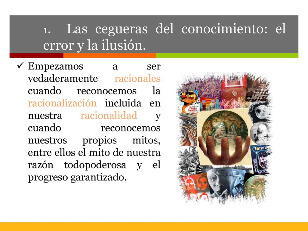 1. Las cegueras del conocimiento: el error y la ilusión.