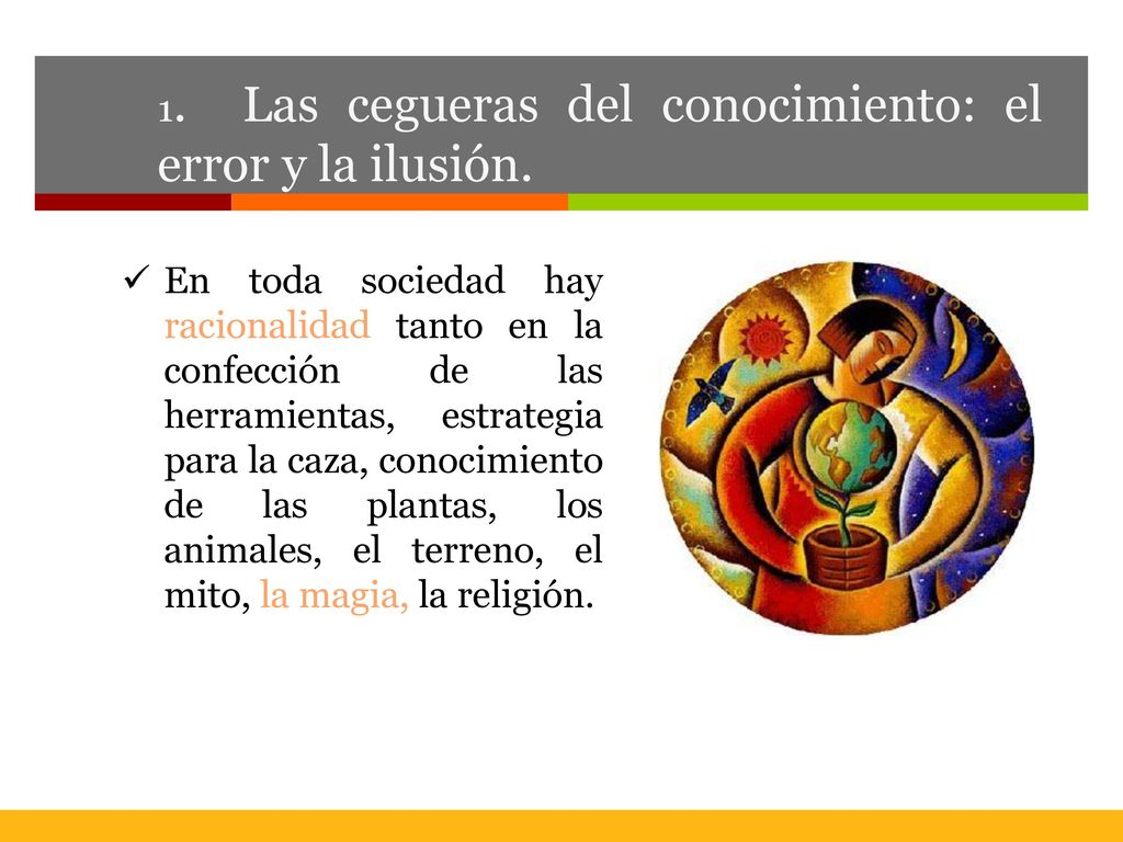 1. Las cegueras del conocimiento: el error y la ilusión.