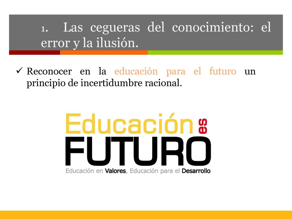 1. Las cegueras del conocimiento: el error y la ilusión.