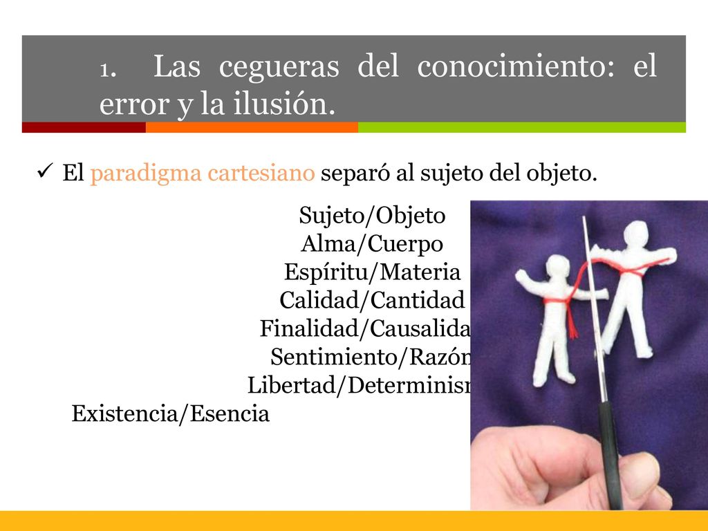 1. Las cegueras del conocimiento: el error y la ilusión.
