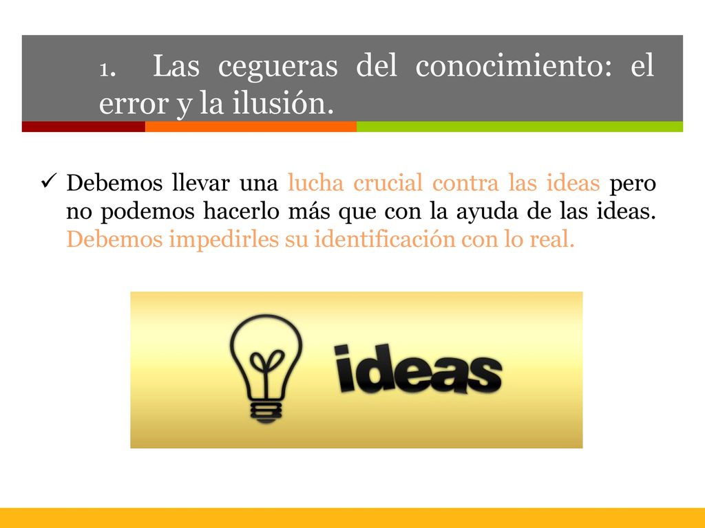 1. Las cegueras del conocimiento: el error y la ilusión.