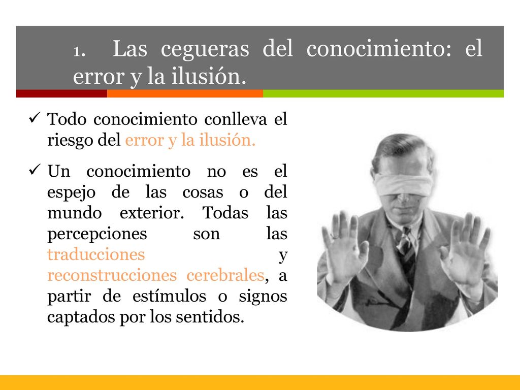 1. Las cegueras del conocimiento: el error y la ilusión.