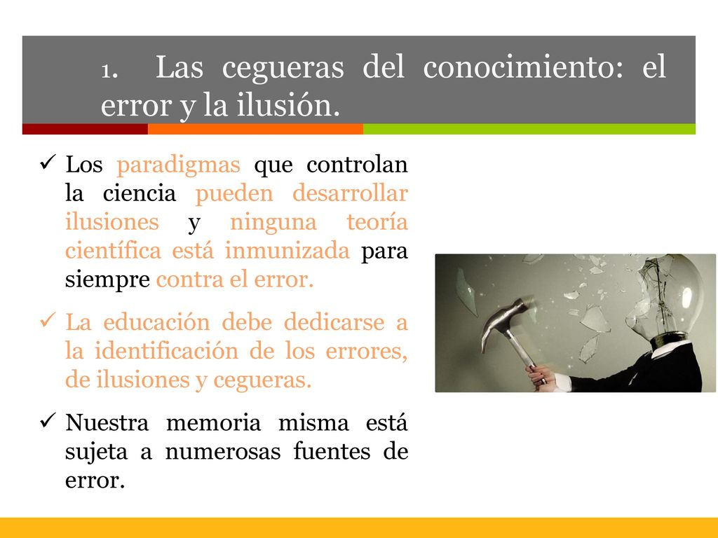 1. Las cegueras del conocimiento: el error y la ilusión.