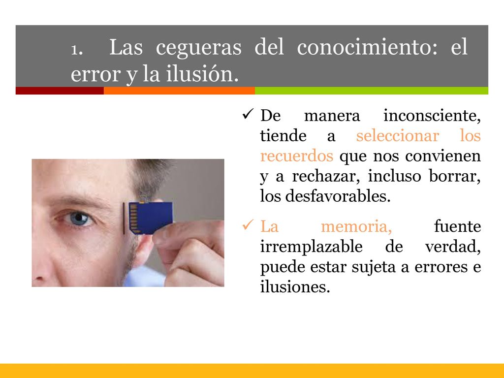 1. Las cegueras del conocimiento: el error y la ilusión.