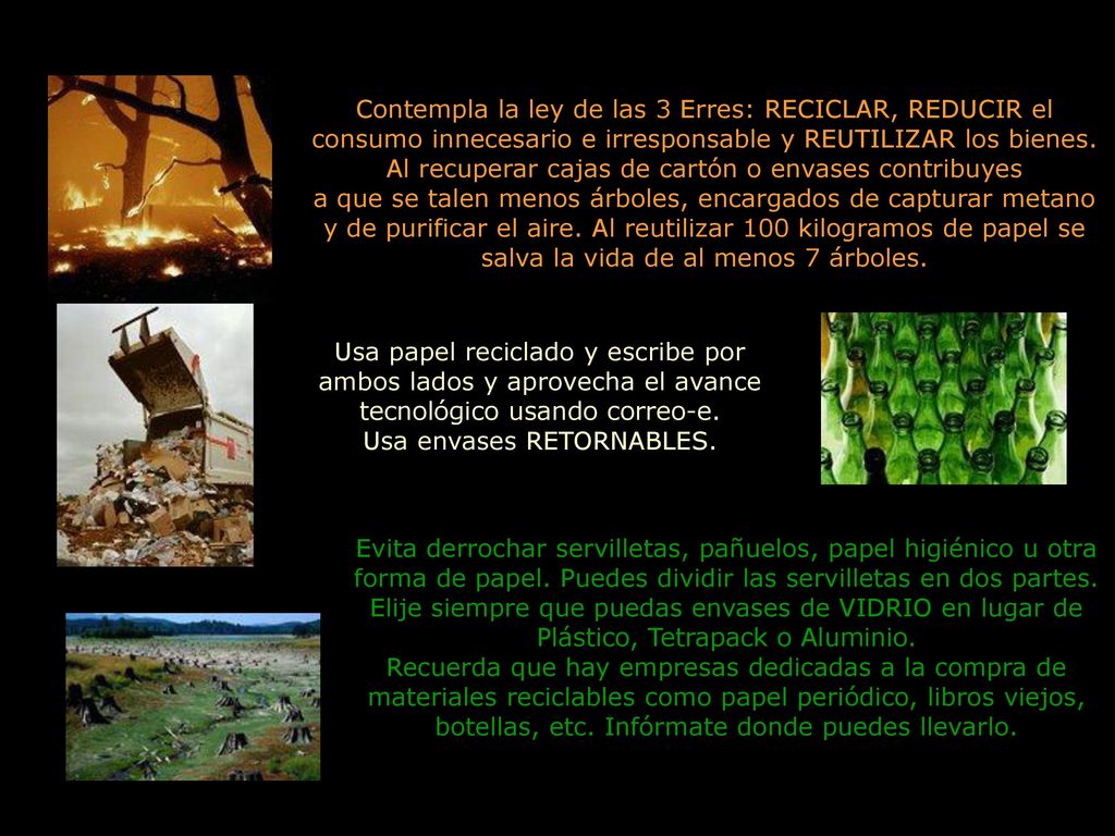 Contempla la ley de las 3 Erres: RECICLAR, REDUCIR el consumo innecesario e irresponsable y REUTILIZAR los bienes. Al recuperar cajas de cartón o envases contribuyes