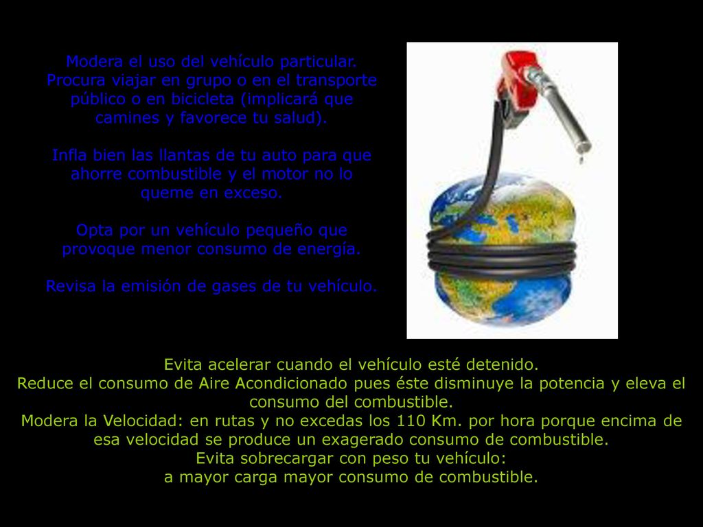 Opta por un vehículo pequeño que provoque menor consumo de energía.