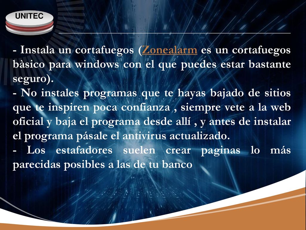 - Instala un cortafuegos (Zonealarm es un cortafuegos bàsico para windows con el que puedes estar bastante seguro).