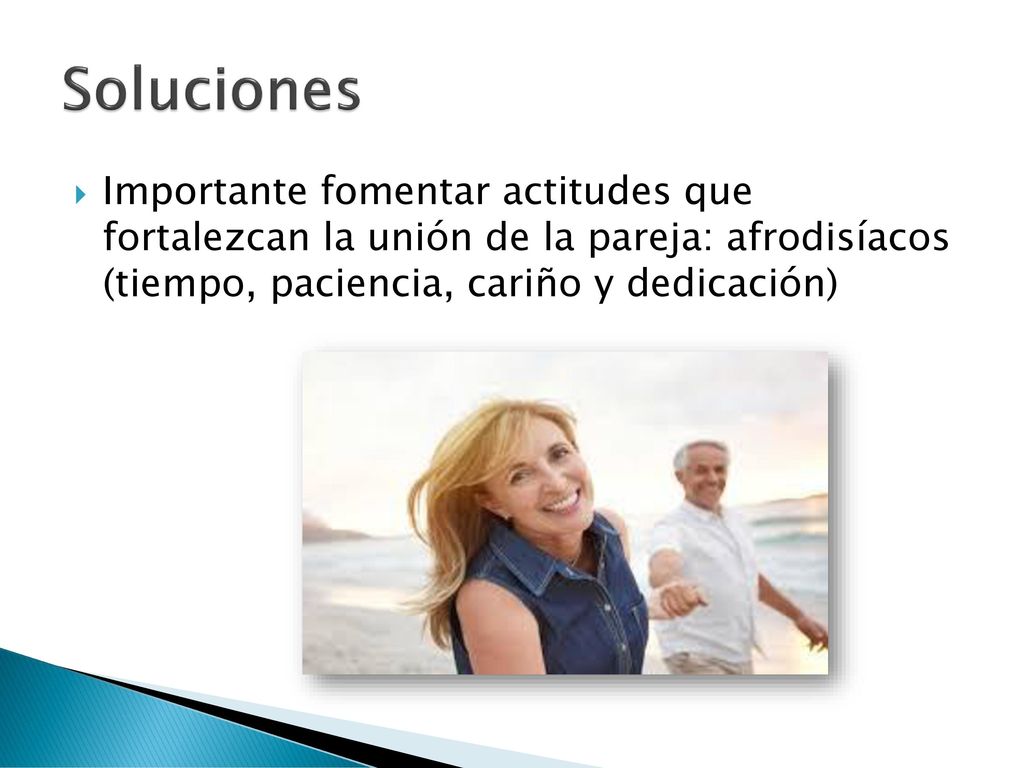 Soluciones Importante fomentar actitudes que fortalezcan la unión de la pareja: afrodisíacos (tiempo, paciencia, cariño y dedicación)