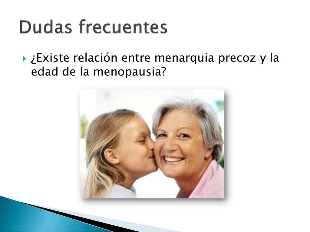 Dudas frecuentes ¿Existe relación entre menarquia precoz y la edad de la menopausia