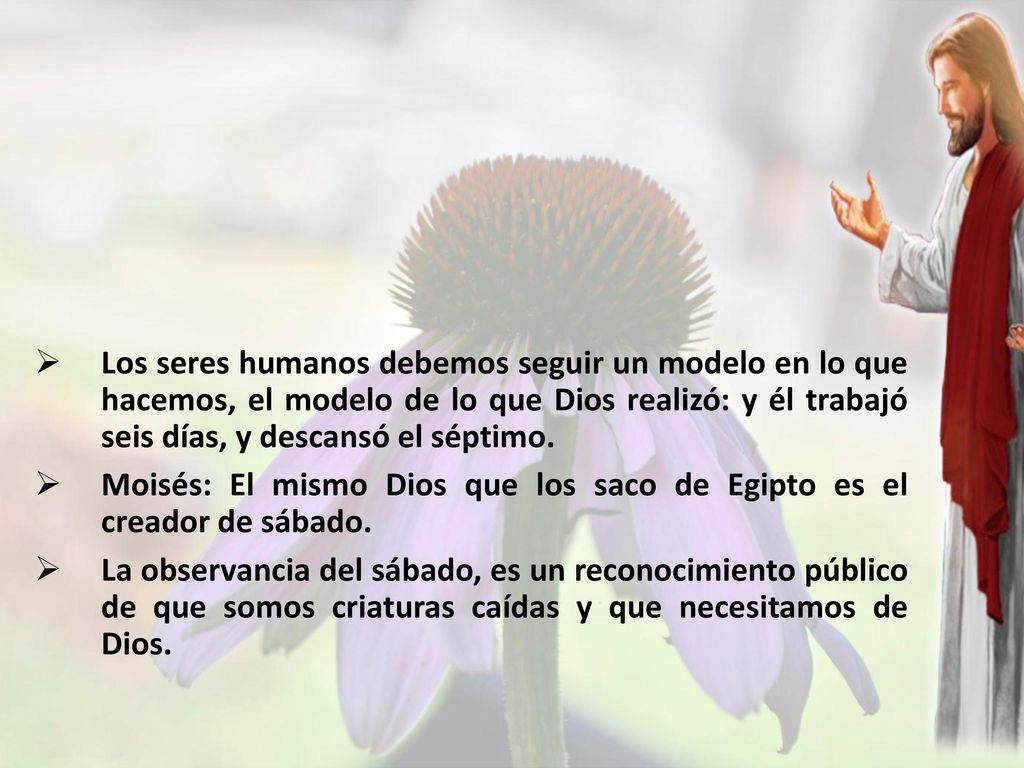 Los seres humanos debemos seguir un modelo en lo que hacemos, el modelo de lo que Dios realizó: y él trabajó seis días, y descansó el séptimo.
