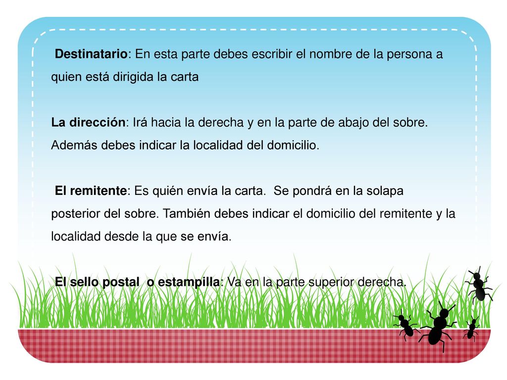 Destinatario: En esta parte debes escribir el nombre de la persona a quien está dirigida la carta