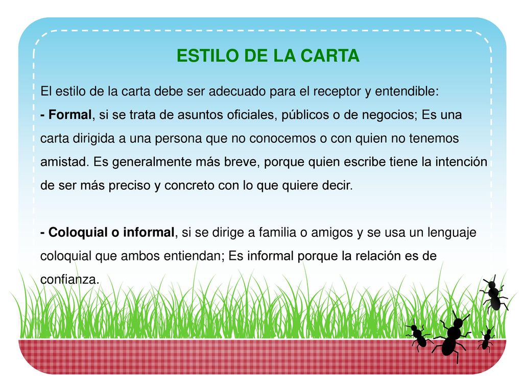 ESTILO DE LA CARTA El estilo de la carta debe ser adecuado para el receptor y entendible: