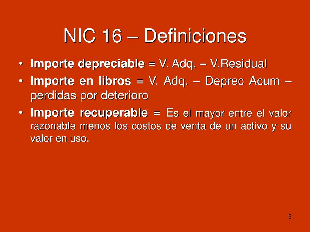 NIC 16 – Definiciones Importe depreciable = V. Adq. – V.Residual