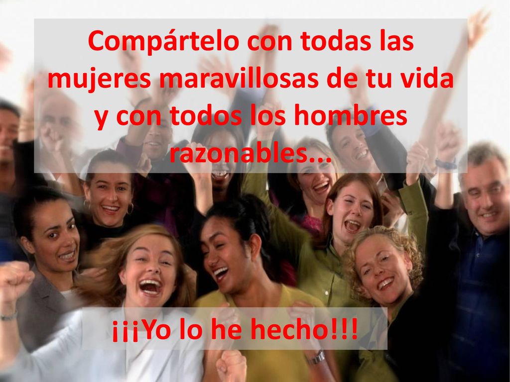 Compártelo con todas las mujeres maravillosas de tu vida y con todos los hombres razonables...