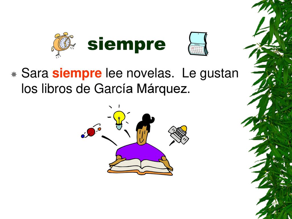 siempre Sara siempre lee novelas. Le gustan los libros de García Márquez.