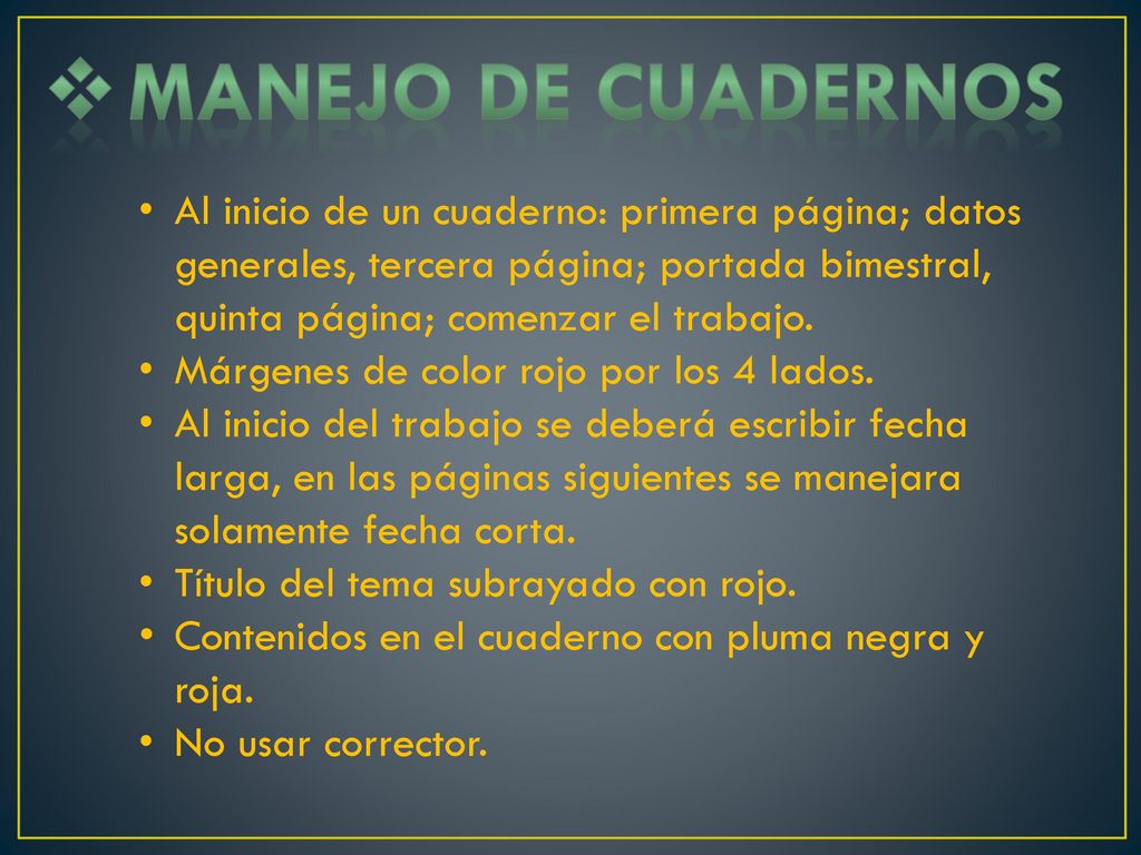 MANEJO DE CUADERNOS Al inicio de un cuaderno: primera página; datos generales, tercera página; portada bimestral, quinta página; comenzar el trabajo.