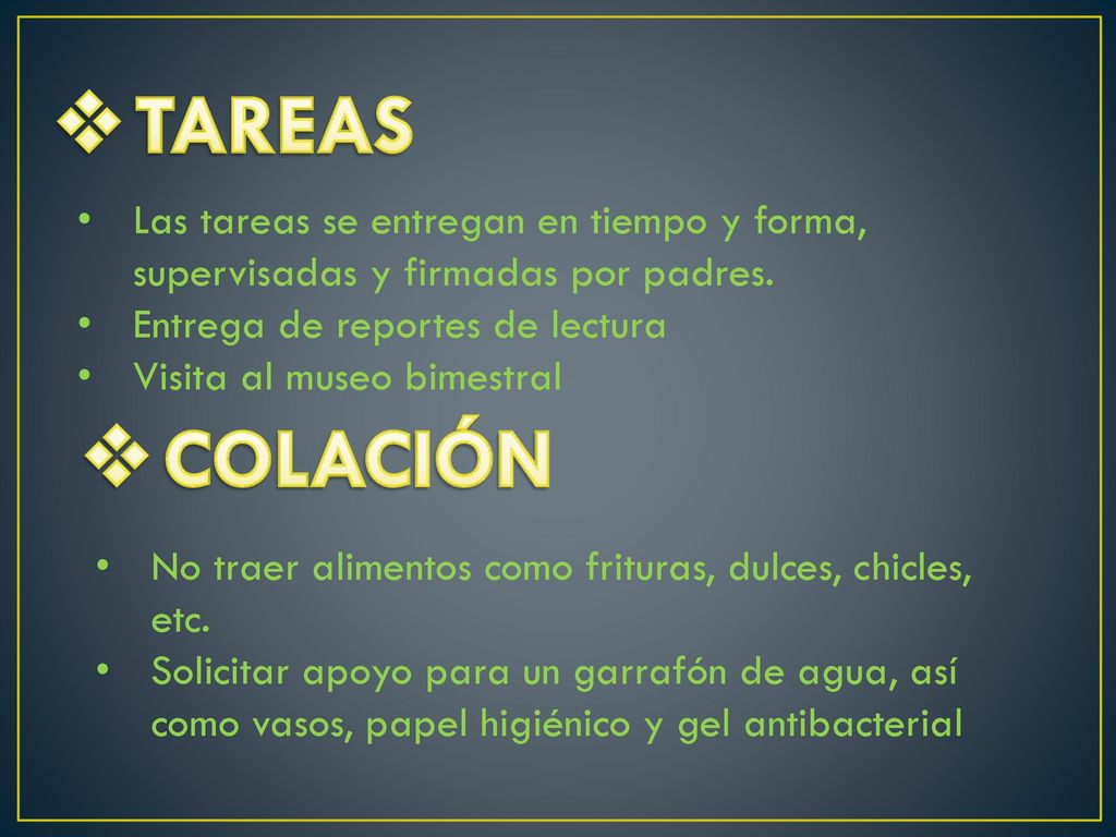 TAREAS Las tareas se entregan en tiempo y forma, supervisadas y firmadas por padres. Entrega de reportes de lectura.