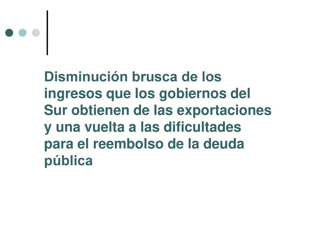 Disminución brusca de los ingresos que los gobiernos del Sur obtienen de las exportaciones y una vuelta a las dificultades para el reembolso de la deuda pública