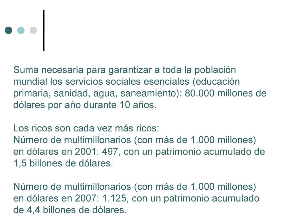 Suma necesaria para garantizar a toda la población mundial los servicios sociales esenciales (educación primaria, sanidad, agua, saneamiento): millones de dólares por año durante 10 años.