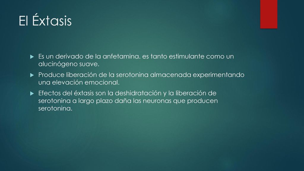 El Éxtasis Es un derivado de la anfetamina. es tanto estimulante como un alucinógeno suave.