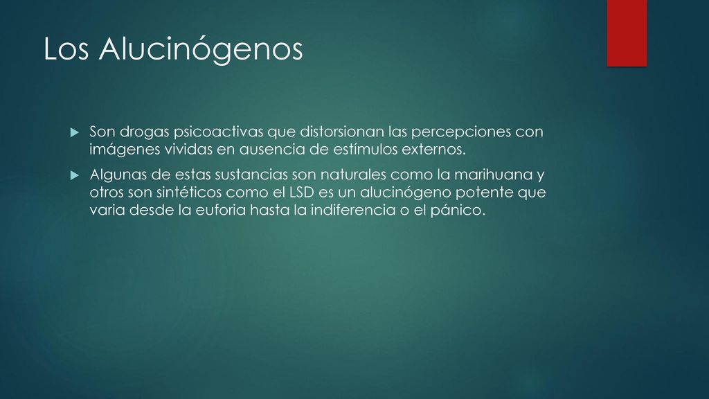 Los Alucinógenos Son drogas psicoactivas que distorsionan las percepciones con imágenes vividas en ausencia de estímulos externos.
