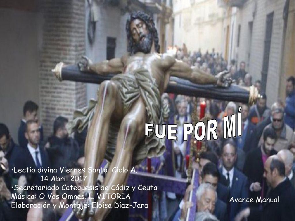 FUE POR MÍ Lectio divina Viernes Santo Ciclo A. 14 Abril 2017