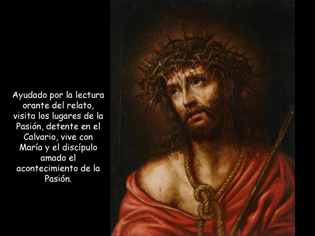 Ayudado por la lectura orante del relato, visita los lugares de la Pasión, detente en el Calvario, vive con María y el discípulo amado el acontecimiento de la Pasión.