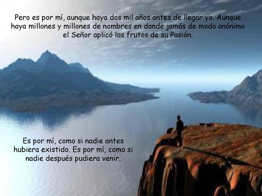 Pero es por mí, aunque haya dos mil años antes de llegar yo