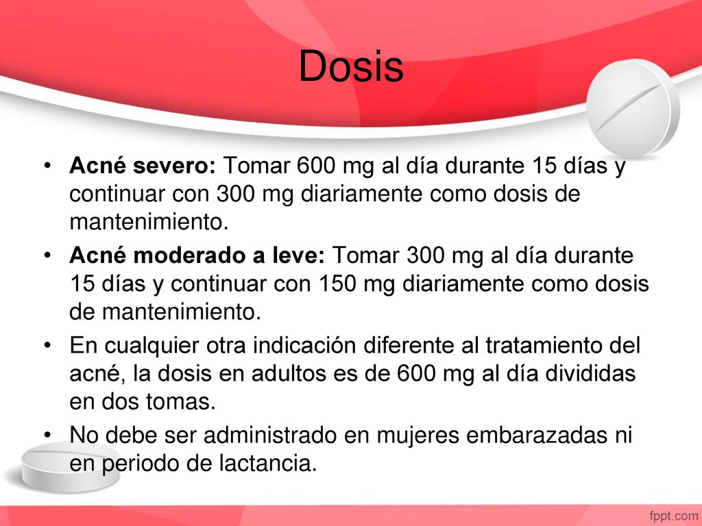 Dosis Acné severo: Tomar 600 mg al día durante 15 días y continuar con 300 mg diariamente como dosis de mantenimiento.