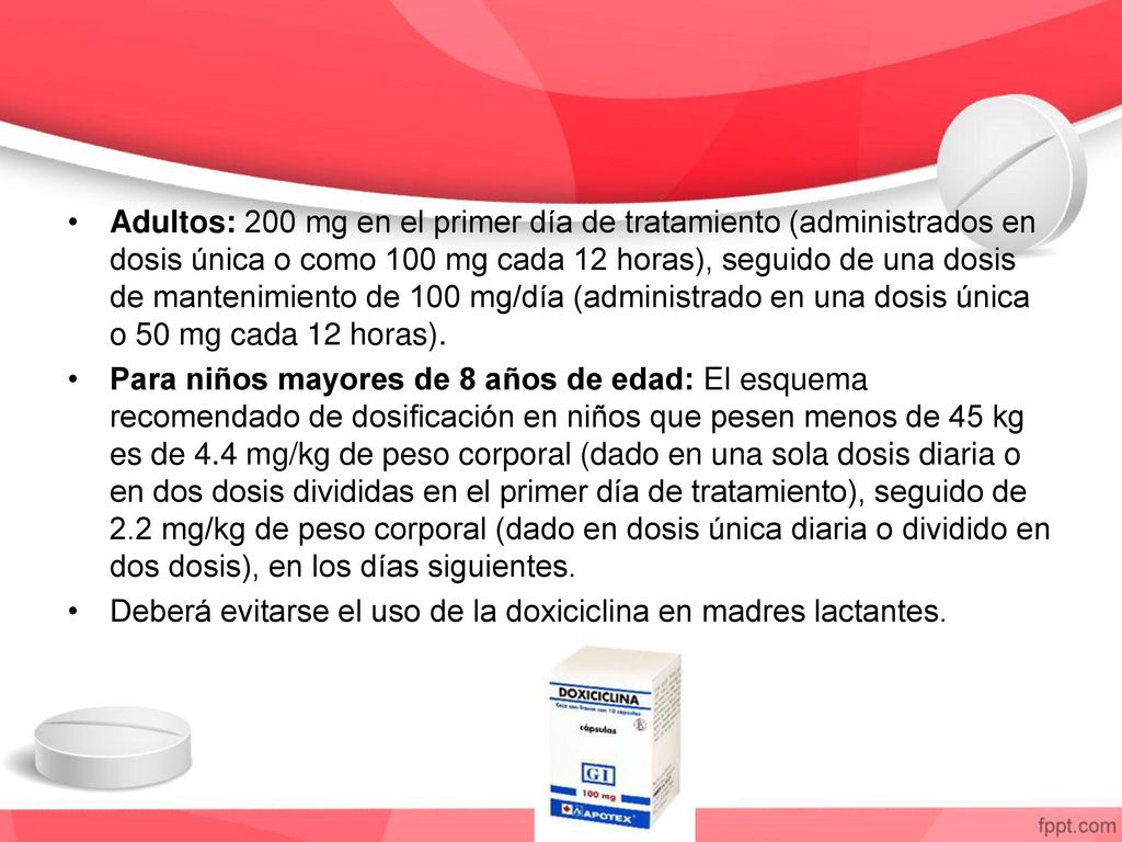 Adultos: 200 mg en el primer día de tratamiento (administrados en dosis única o como 100 mg cada 12 horas), seguido de una dosis de mantenimiento de 100 mg/día (administrado en una dosis única o 50 mg cada 12 horas).