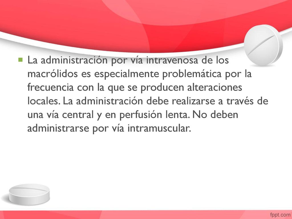 La administración por vía intravenosa de los macrólidos es especialmente problemática por la frecuencia con la que se producen alteraciones locales.