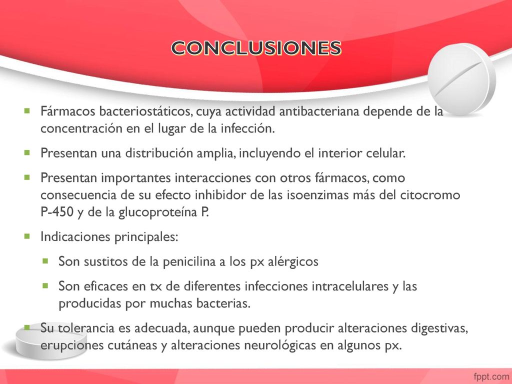 CONCLUSIONES Fármacos bacteriostáticos, cuya actividad antibacteriana depende de la concentración en el lugar de la infección.