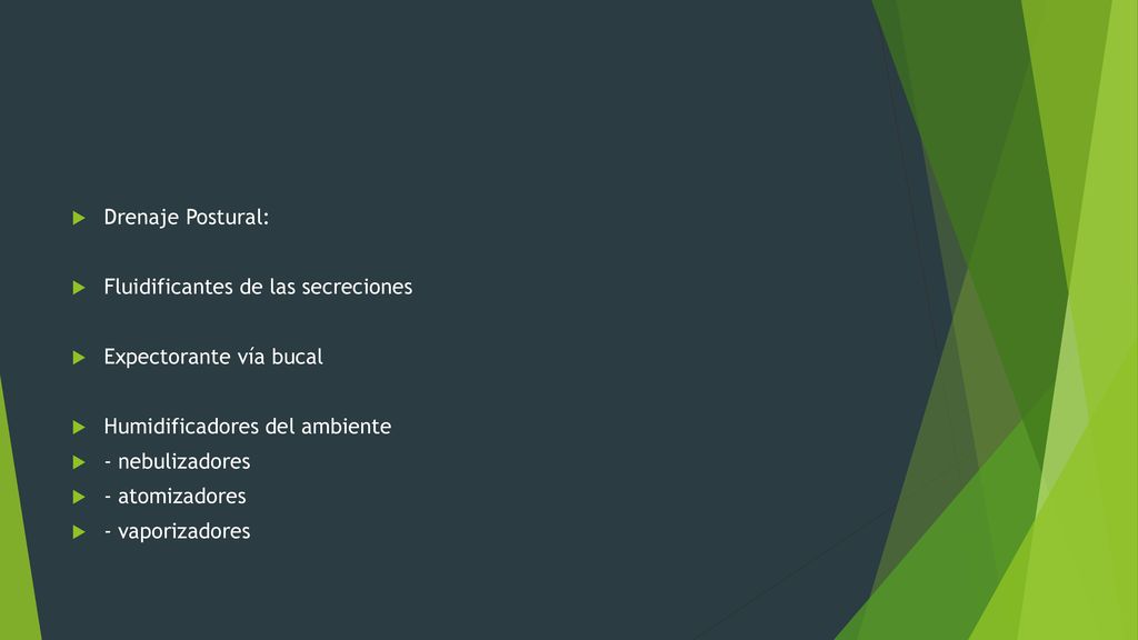 Drenaje Postural: Fluidificantes de las secreciones. Expectorante vía bucal. Humidificadores del ambiente.