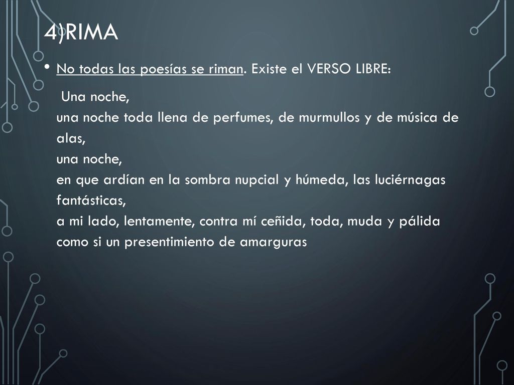 4)Rima No todas las poesías se riman. Existe el VERSO LIBRE: