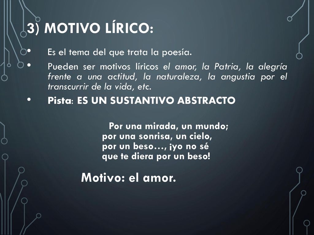 3) Motivo lírico: Motivo: el amor. Es el tema del que trata la poesía.
