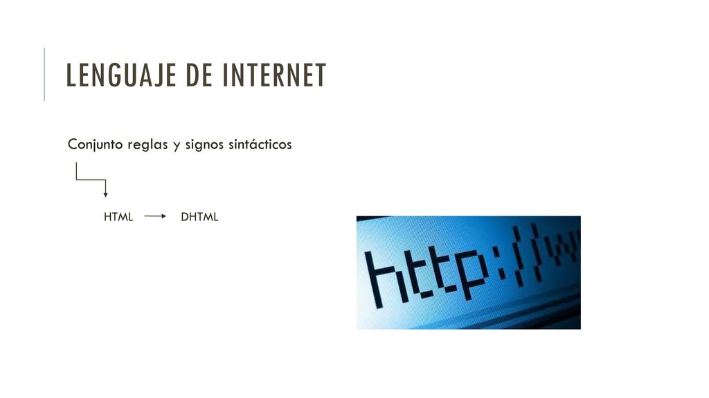 Lenguaje DE internet Conjunto reglas y signos sintácticos HTML DHTML
