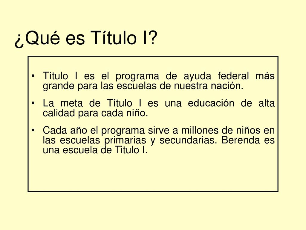¿Qué es Título I Título I es el programa de ayuda federal más grande para las escuelas de nuestra nación.