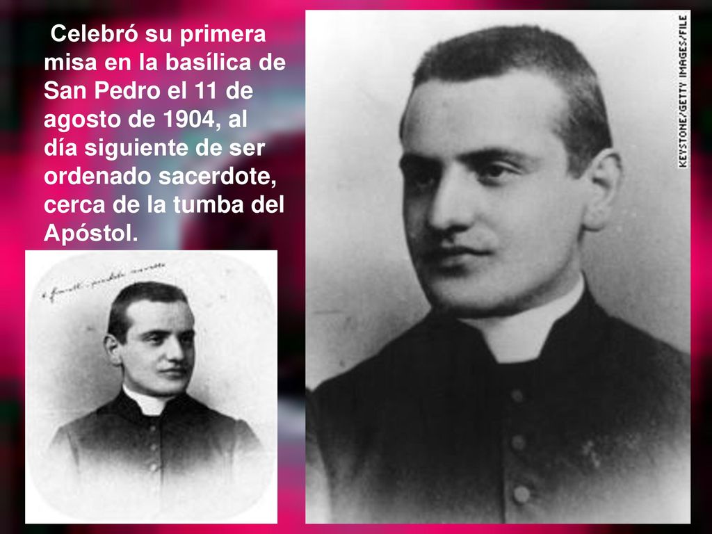 Celebró su primera misa en la basílica de San Pedro el 11 de agosto de 1904, al día siguiente de ser ordenado sacerdote, cerca de la tumba del Apóstol.