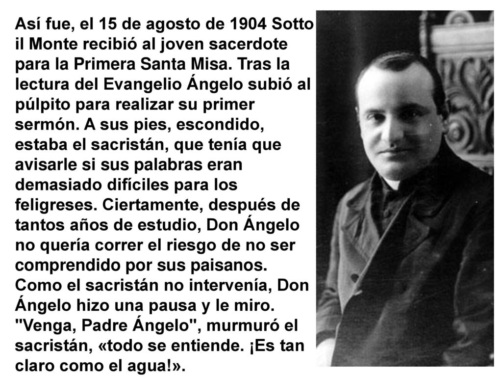 Así fue, el 15 de agosto de 1904 Sotto il Monte recibió al joven sacerdote para la Primera Santa Misa.
