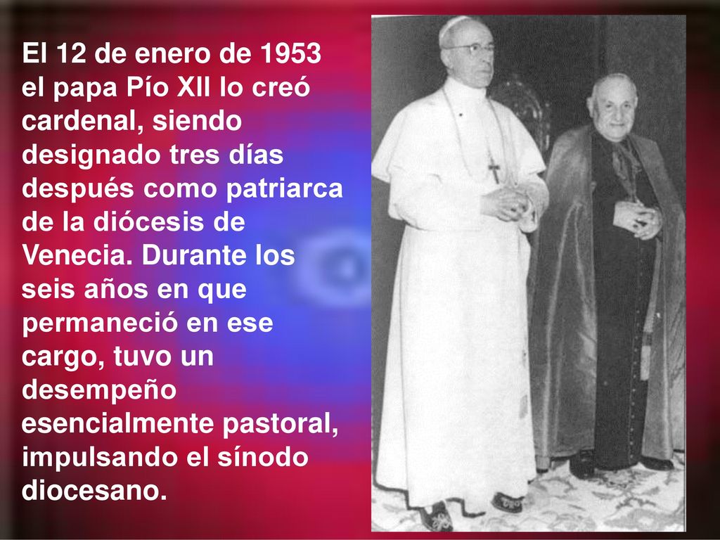 El 12 de enero de 1953 el papa Pío XII lo creó cardenal, siendo designado tres días después como patriarca de la diócesis de Venecia.