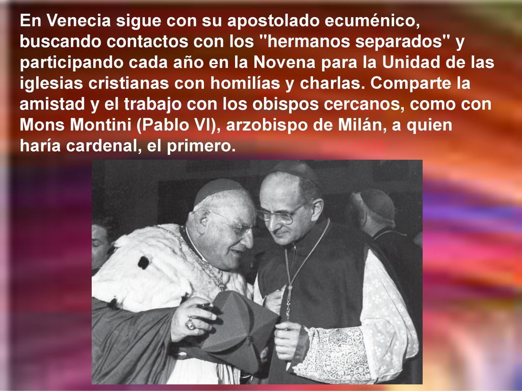 En Venecia sigue con su apostolado ecuménico, buscando contactos con los hermanos separados y participando cada año en la Novena para la Unidad de las iglesias cristianas con homilías y charlas.
