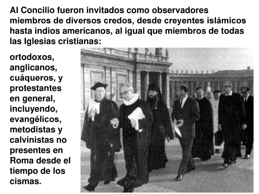 Al Concilio fueron invitados como observadores miembros de diversos credos, desde creyentes islámicos hasta indios americanos, al igual que miembros de todas las Iglesias cristianas: