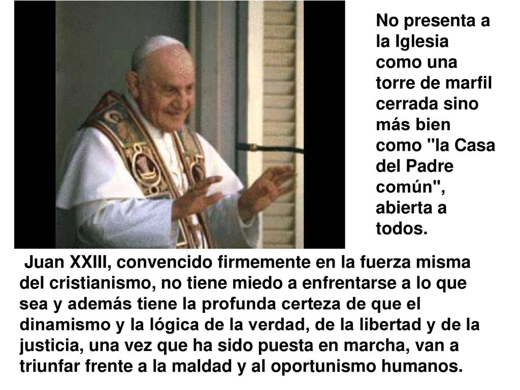 No presenta a la Iglesia como una torre de marfil cerrada sino más bien como la Casa del Padre común , abierta a todos.