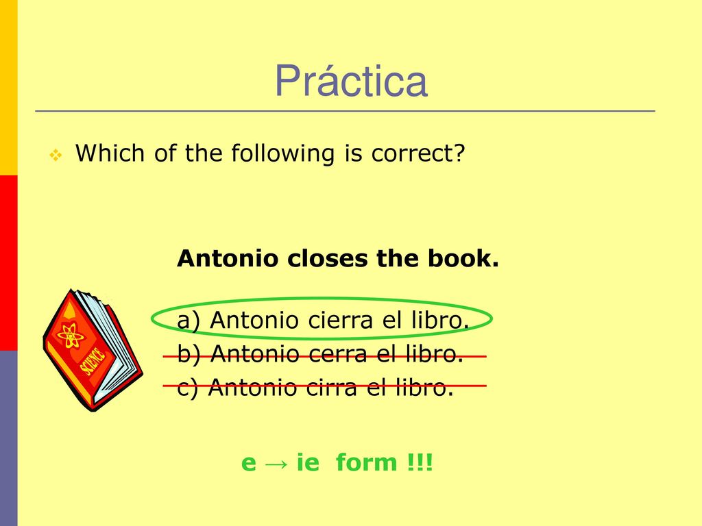 Práctica Which of the following is correct Antonio closes the book.