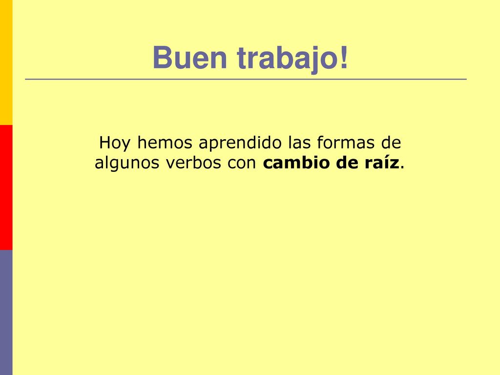 Hoy hemos aprendido las formas de algunos verbos con cambio de raíz.