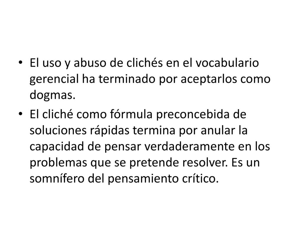 El uso y abuso de clichés en el vocabulario gerencial ha terminado por aceptarlos como dogmas.