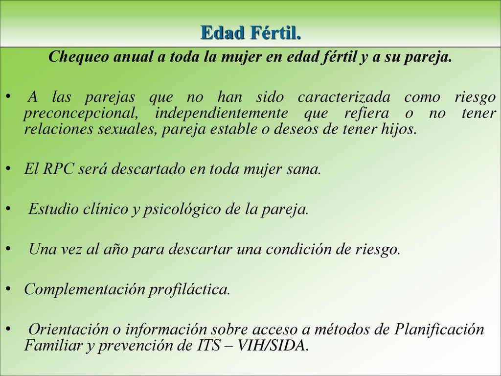 Chequeo anual a toda la mujer en edad fértil y a su pareja.