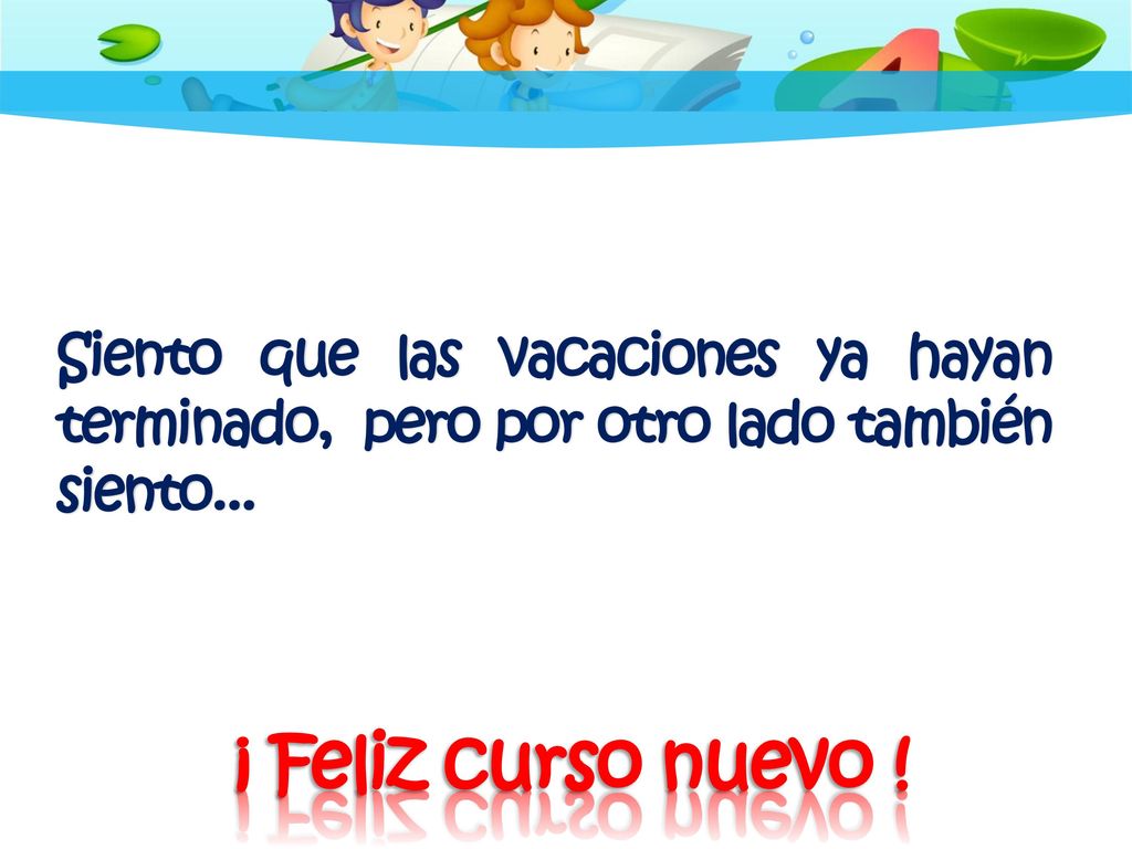 Siento que las vacaciones ya hayan terminado, pero por otro lado también siento...